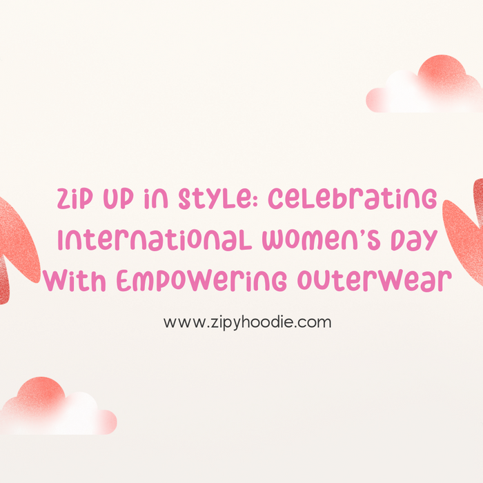 Zip Up in Style: Celebrating International Women's Day with Empowering Outerwear