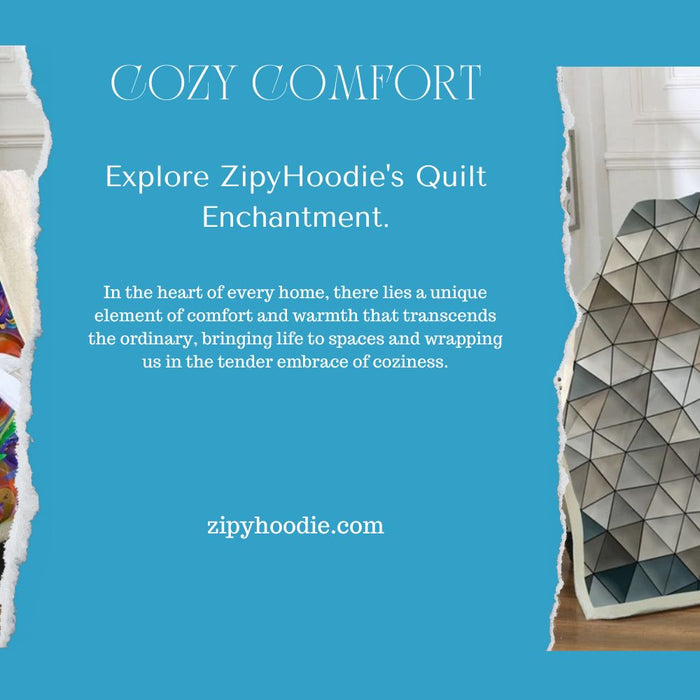 "Cozy Comfort: Unveiling the Magic Behind ZipyHoodie's Quilt Collection"