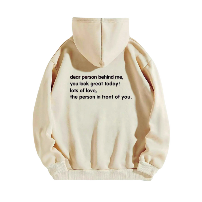 Dear Person Behind Me, You Look Great Today. Motivational Hoodie