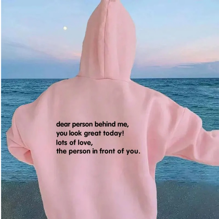 Dear Person Behind Me, You Look Great Today. Motivational Hoodie